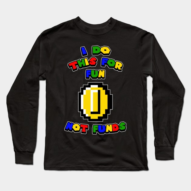 I DO THIS FOR FUN NOT FUNDS Long Sleeve T-Shirt by This Ability Upgrades